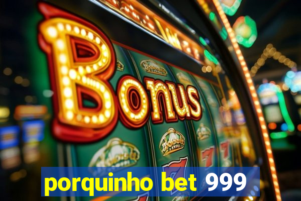 porquinho bet 999